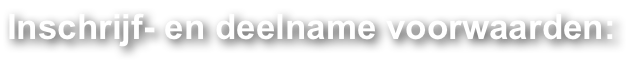 Inschrijf- en deelname voorwaarden: